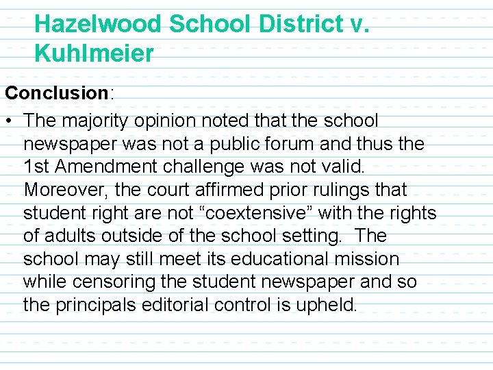 Hazelwood School District v. Kuhlmeier Conclusion: • The majority opinion noted that the school