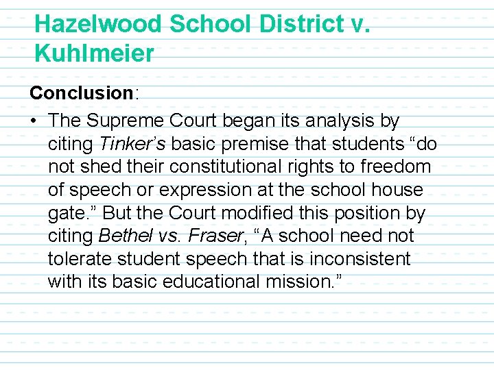 Hazelwood School District v. Kuhlmeier Conclusion: • The Supreme Court began its analysis by