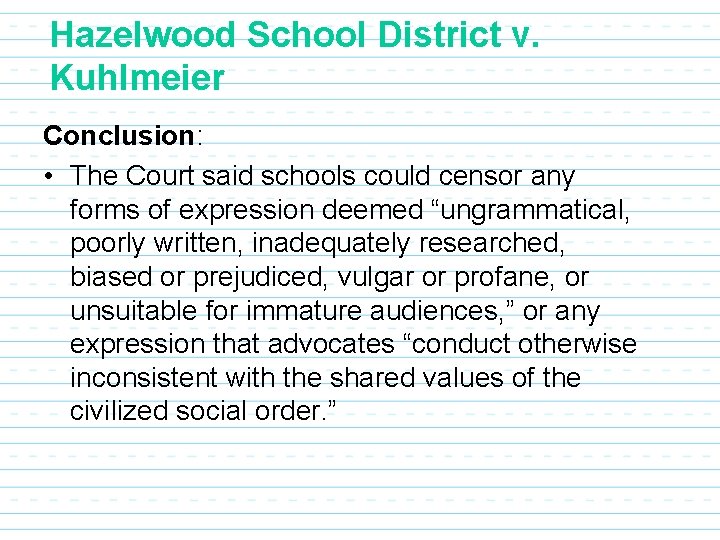 Hazelwood School District v. Kuhlmeier Conclusion: • The Court said schools could censor any