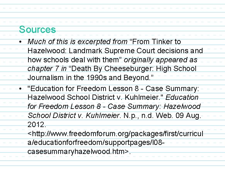Sources • Much of this is excerpted from “From Tinker to Hazelwood: Landmark Supreme