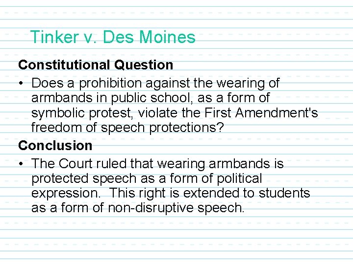 Tinker v. Des Moines Constitutional Question • Does a prohibition against the wearing of
