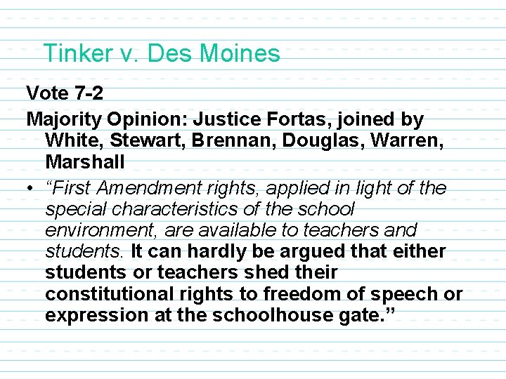 Tinker v. Des Moines Vote 7 -2 Majority Opinion: Justice Fortas, joined by White,