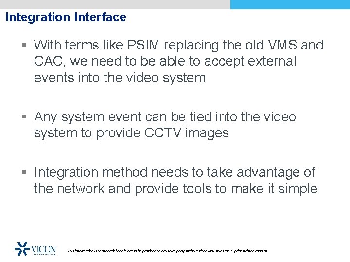 Integration Interface § With terms like PSIM replacing the old VMS and CAC, we