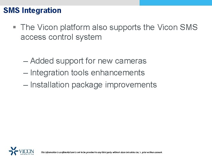 SMS Integration § The Vicon platform also supports the Vicon SMS access control system