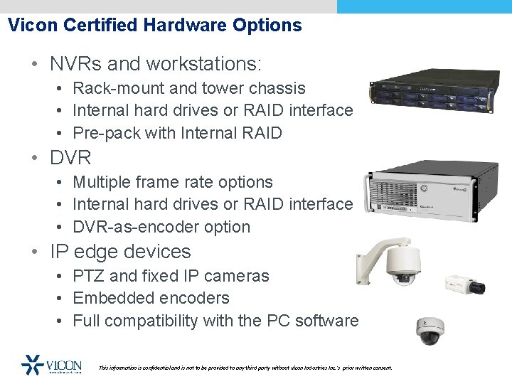 Vicon Certified Hardware Options • NVRs and workstations: • Rack-mount and tower chassis •