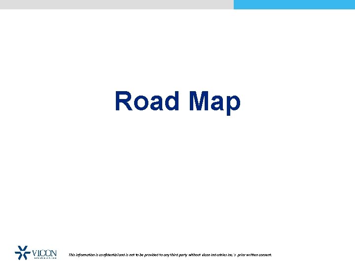 Road Map This information is confidential and is not to be provided to any