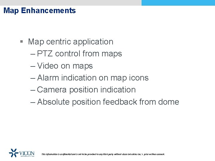 Map Enhancements § Map centric application – PTZ control from maps – Video on