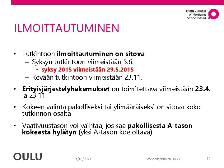 ILMOITTAUTUMINEN • Tutkintoon ilmoittautuminen on sitova – Syksyn tutkintoon viimeistään 5. 6. • syksy