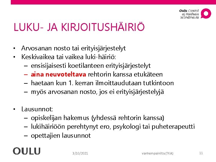 LUKU- JA KIRJOITUSHÄIRIÖ • Arvosanan nosto tai erityisjärjestelyt • Keskivaikea tai vaikea luki-häiriö: –