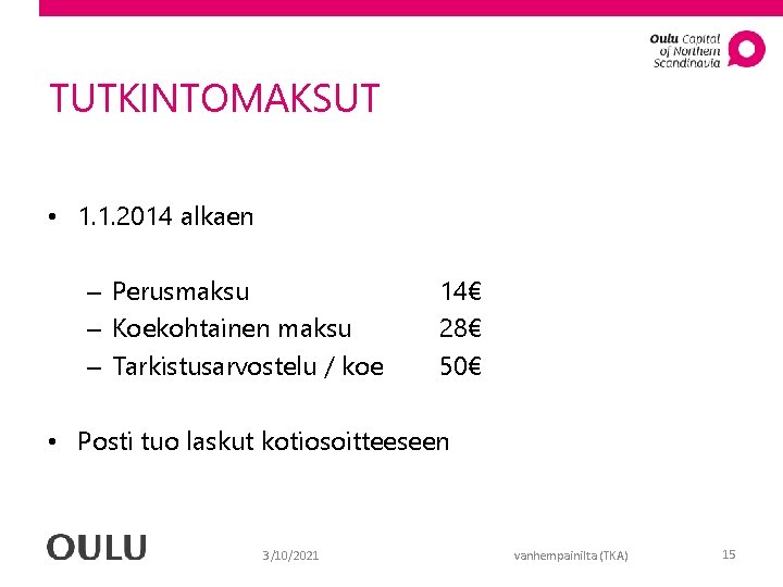TUTKINTOMAKSUT • 1. 1. 2014 alkaen – Perusmaksu – Koekohtainen maksu – Tarkistusarvostelu /
