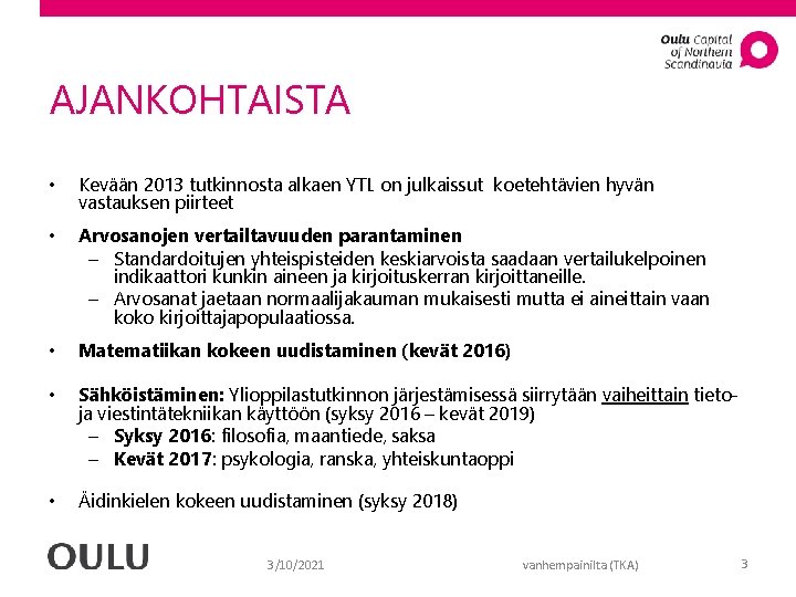 AJANKOHTAISTA • Kevään 2013 tutkinnosta alkaen YTL on julkaissut koetehtävien hyvän vastauksen piirteet •