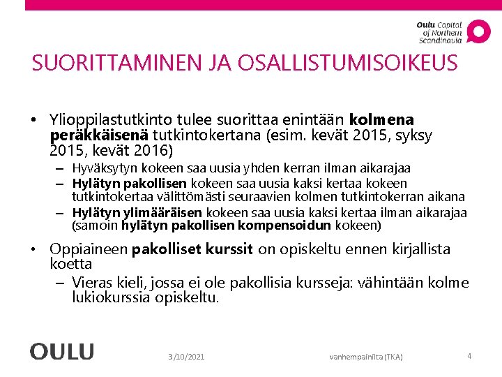 SUORITTAMINEN JA OSALLISTUMISOIKEUS • Ylioppilastutkinto tulee suorittaa enintään kolmena peräkkäisenä tutkintokertana (esim. kevät 2015,