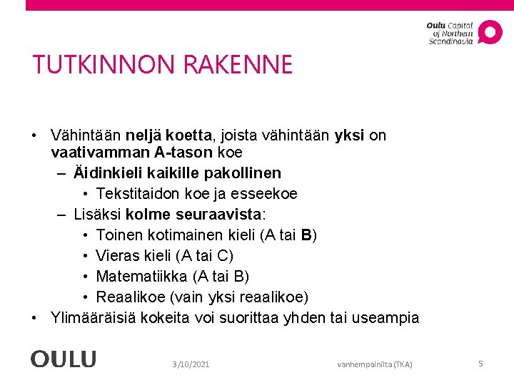 TUTKINNON RAKENNE • Vähintään neljä koetta, joista vähintään yksi on vaativamman A-tason koe –