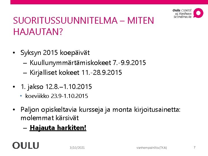 SUORITUSSUUNNITELMA – MITEN HAJAUTAN? • Syksyn 2015 koepäivät – Kuullunymmärtämiskokeet 7. -9. 9. 2015