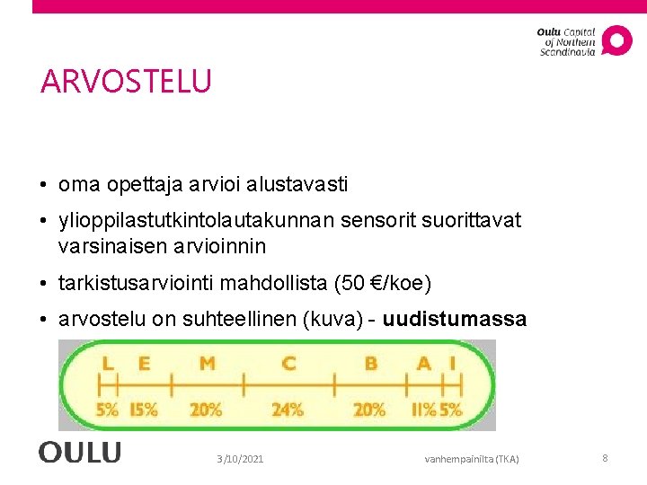 ARVOSTELU • oma opettaja arvioi alustavasti • ylioppilastutkintolautakunnan sensorit suorittavat varsinaisen arvioinnin • tarkistusarviointi