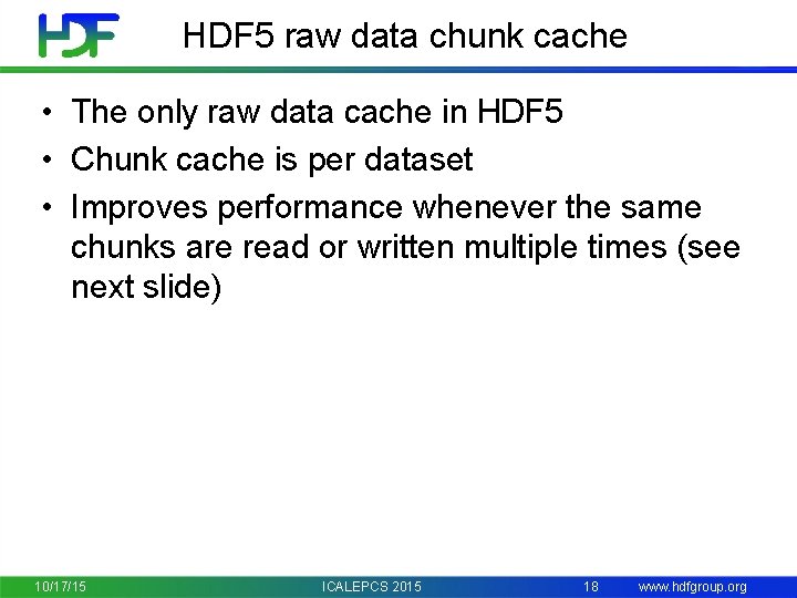 HDF 5 raw data chunk cache • The only raw data cache in HDF