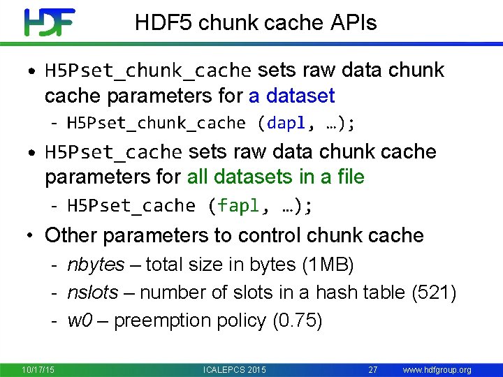 HDF 5 chunk cache APIs • H 5 Pset_chunk_cache sets raw data chunk cache