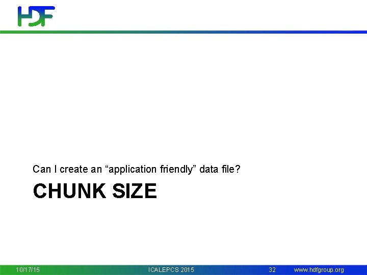 Can I create an “application friendly” data file? CHUNK SIZE 10/17/15 ICALEPCS 2015 32