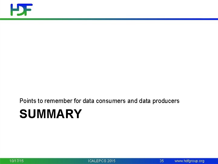 Points to remember for data consumers and data producers SUMMARY 10/17/15 ICALEPCS 2015 35