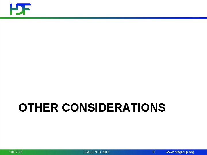 OTHER CONSIDERATIONS 10/17/15 ICALEPCS 2015 37 www. hdfgroup. org 