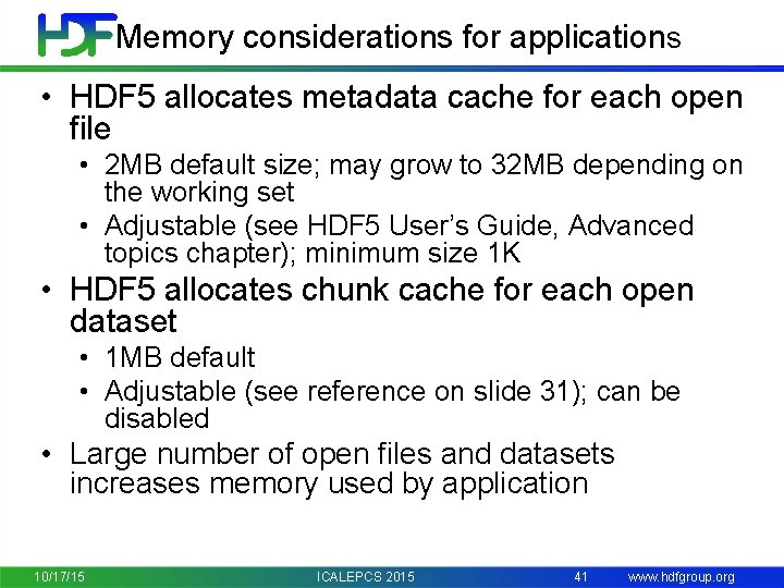Memory considerations for applications • HDF 5 allocates metadata cache for each open file