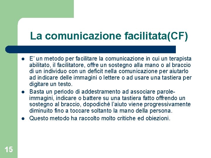 La comunicazione facilitata(CF) l l l 15 E’ un metodo per facilitare la comunicazione