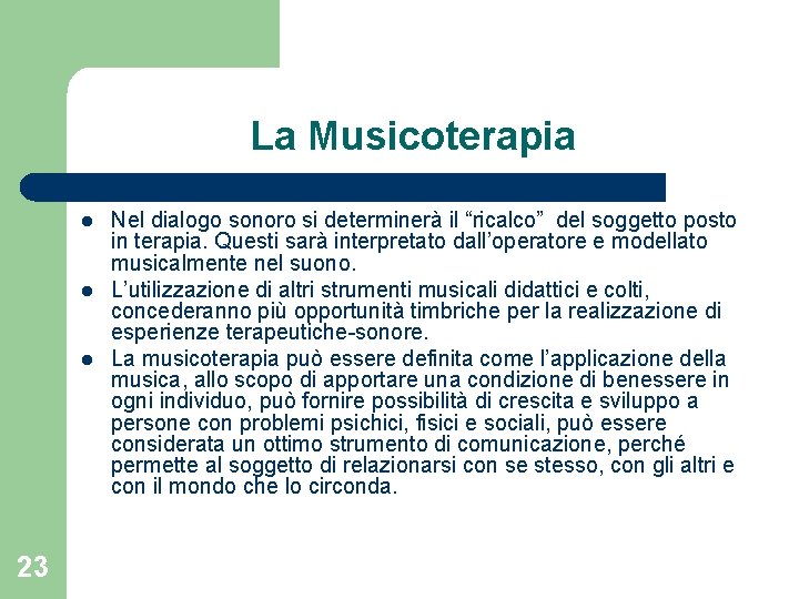 La Musicoterapia l l l 23 Nel dialogo sonoro si determinerà il “ricalco” del