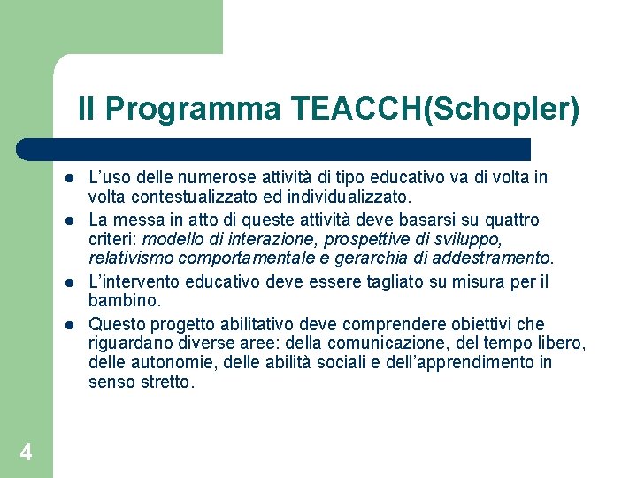 Il Programma TEACCH(Schopler) l l 4 L’uso delle numerose attività di tipo educativo va