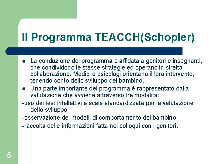 Il Programma TEACCH(Schopler) La conduzione del programma è affidata a genitori e insegnanti, che