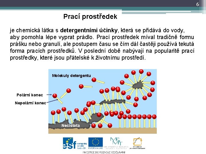 6 Prací prostředek je chemická látka s detergentními účinky, která se přidává do vody,