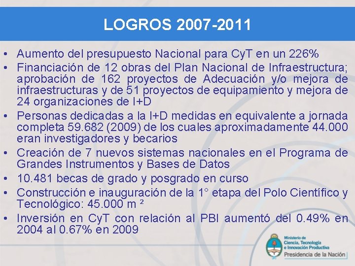 LOGROS 2007 -2011 • Aumento del presupuesto Nacional para Cy. T en un 226%