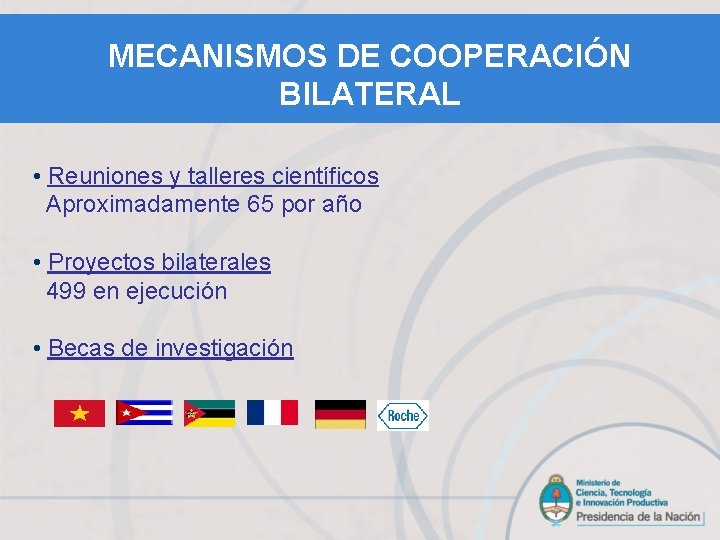 MECANISMOS DE COOPERACIÓN BILATERAL • Reuniones y talleres científicos Aproximadamente 65 por año •