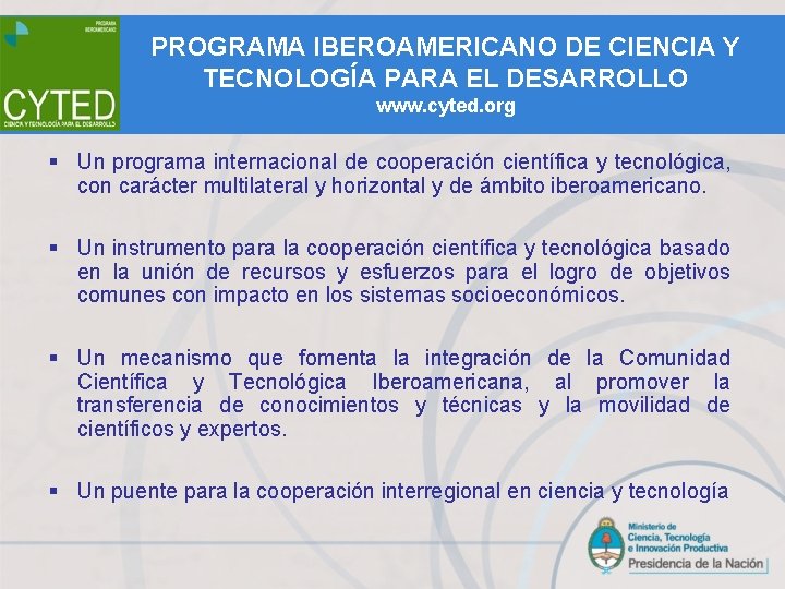 PROGRAMA IBEROAMERICANO DE CIENCIA Y TECNOLOGÍA PARA EL DESARROLLO www. cyted. org § Un