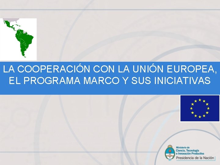 LA COOPERACIÓN CON LA UNIÓN EUROPEA, EL PROGRAMA MARCO Y SUS INICIATIVAS 