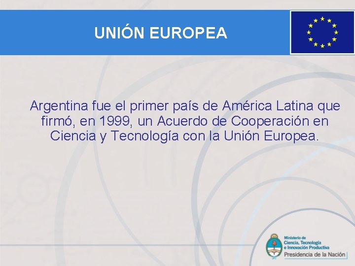 UNIÓN EUROPEA Argentina fue el primer país de América Latina que firmó, en 1999,