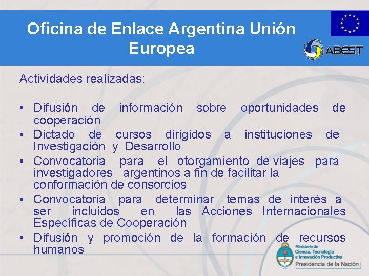 Oficina de Enlace Argentina Unión Europea Actividades realizadas: • Difusión de información sobre oportunidades