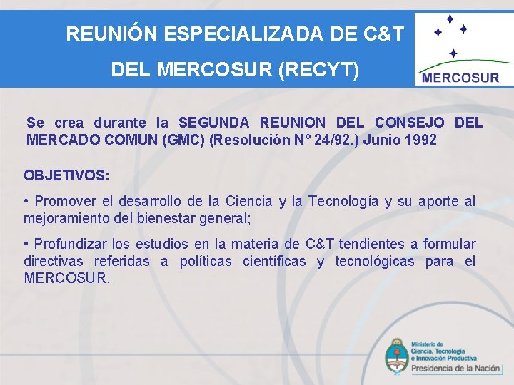 REUNIÓN ESPECIALIZADA DE C&T DEL MERCOSUR (RECYT) Se crea durante la SEGUNDA REUNION DEL
