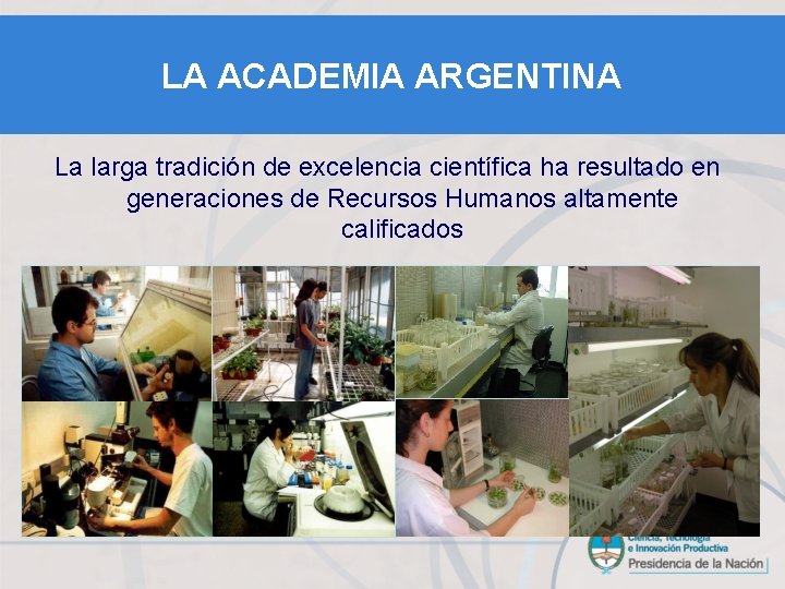 LA ACADEMIA ARGENTINA La larga tradición de excelencia científica ha resultado en generaciones de