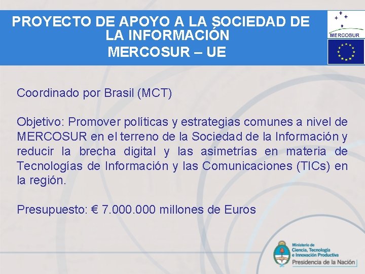 PROYECTO DE APOYO A LA SOCIEDAD DE LA INFORMACIÓN MERCOSUR – UE Coordinado por