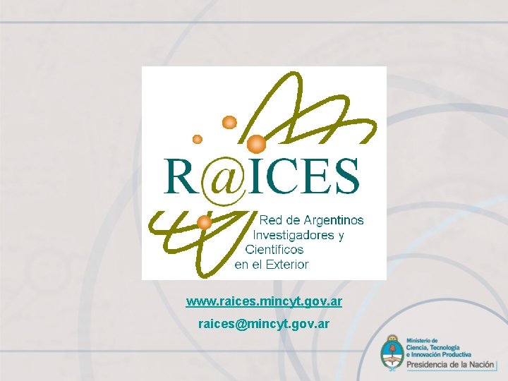 www. raices. mincyt. gov. ar raices@mincyt. gov. ar 