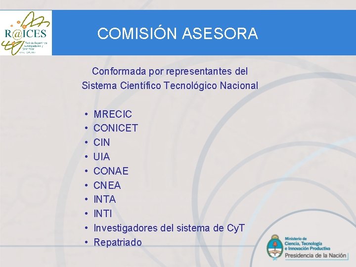 COMISIÓN ASESORA Conformada por representantes del Sistema Científico Tecnológico Nacional • • • MRECIC