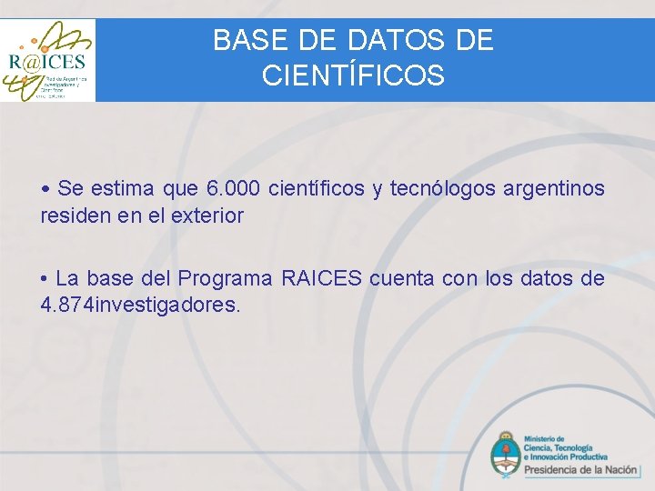 BASE DE DATOS DE CIENTÍFICOS • Se estima que 6. 000 científicos y tecnólogos