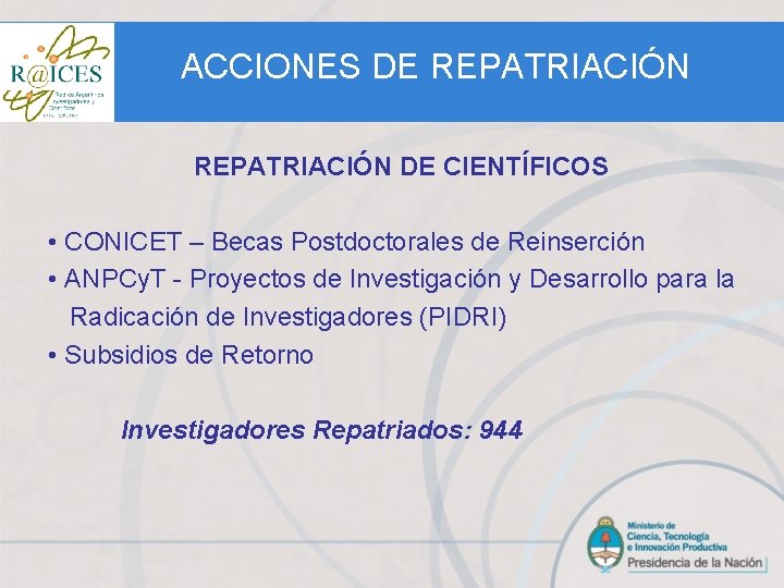 ACCIONES DE REPATRIACIÓN DE CIENTÍFICOS • CONICET – Becas Postdoctorales de Reinserción • ANPCy.