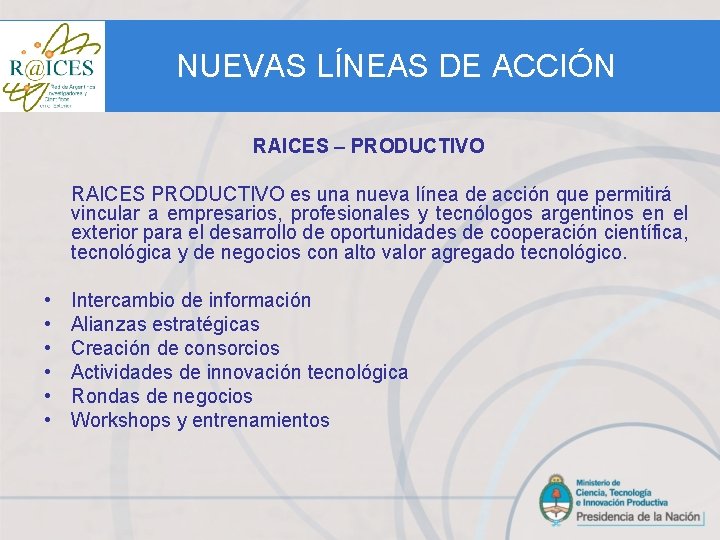 NUEVAS LÍNEAS DE ACCIÓN RAICES – PRODUCTIVO RAICES PRODUCTIVO es una nueva línea de