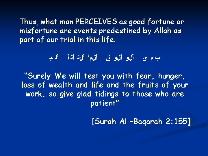 Thus, what man PERCEIVES as good fortune or misfortune are events predestined by Allah