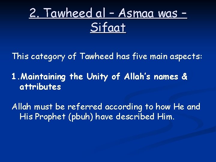 2. Tawheed al – Asmaa was – Sifaat This category of Tawheed has five