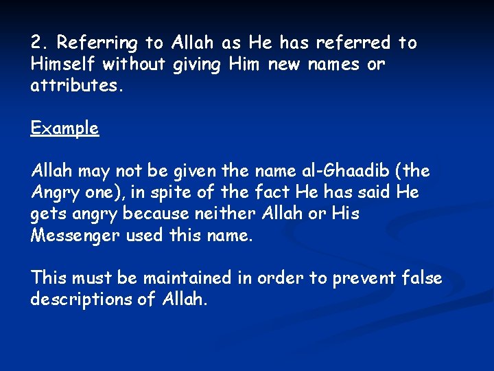 2. Referring to Allah as He has referred to Himself without giving Him new