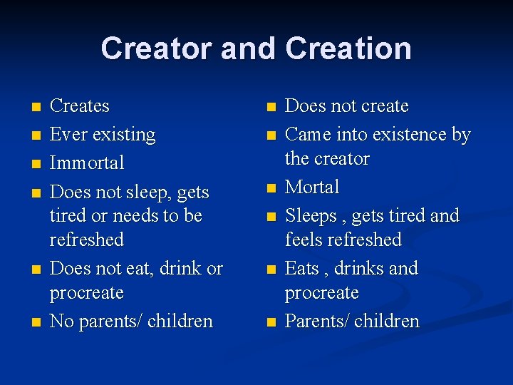 Creator and Creation n n n Creates Ever existing Immortal Does not sleep, gets