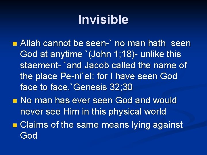 Invisible Allah cannot be seen-` no man hath seen God at anytime `(John 1;