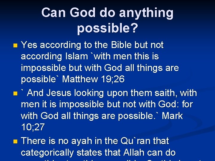 Can God do anything possible? Yes according to the Bible but not according Islam